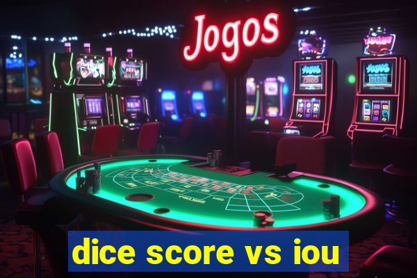 dice score vs iou